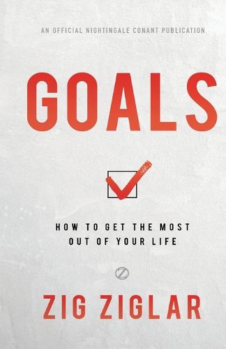 Goals: How to Get the Most Out of Your Life