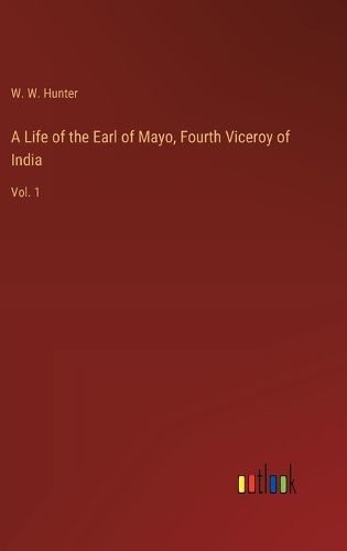 A Life of the Earl of Mayo, Fourth Viceroy of India