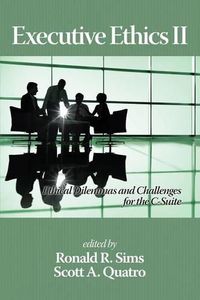 Cover image for Executive Ethics II: Ethical Dilemmas and Challenges for the C Suite