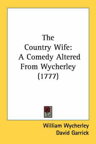 Cover image for The Country Wife: A Comedy Altered From Wycherley (1777)