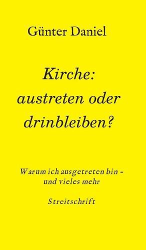 Cover image for Kirche: austreten oder drinbleiben?: Warum ich ausgetreten bin - und vieles mehr Streitschrift