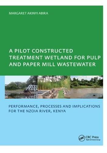 Cover image for A Pilot Constructed Treatment Wetland for Pulp and Paper Mill Wastewater: Performance, Processes and Implications for the Nzoia River, Kenya, UNESCO-IHE PhD