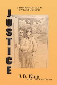 Cover image for Justice: Military Tribunals in Civil War Missouri