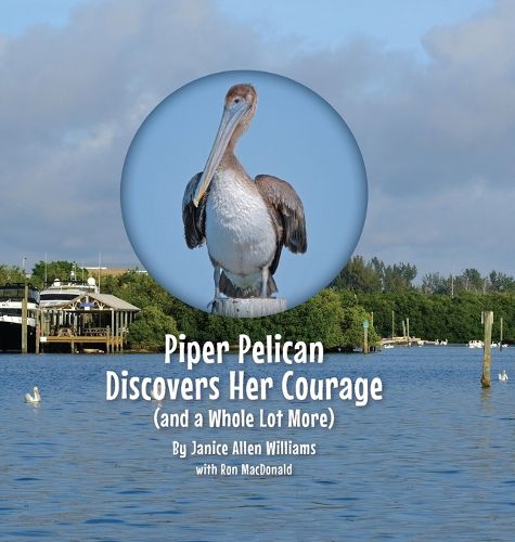 Cover image for Piper Pelican Discovers Her Courage (and a Whole Lot More)