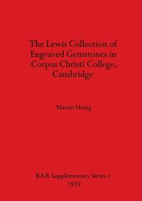 Cover image for The Lewis Collection of Engraved Gemstones in Corpus Christi College Cambridge