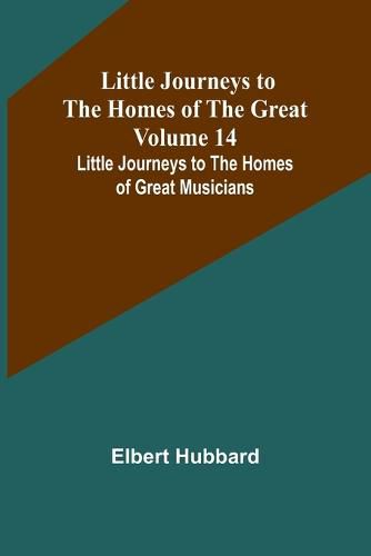 Cover image for Little Journeys to the Homes of the Great - Volume 14