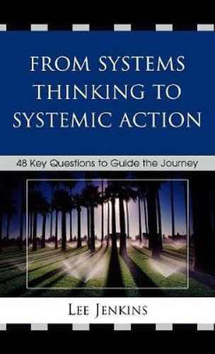 From Systems Thinking to Systemic Action: 48 Key Questions to Guide the Journey