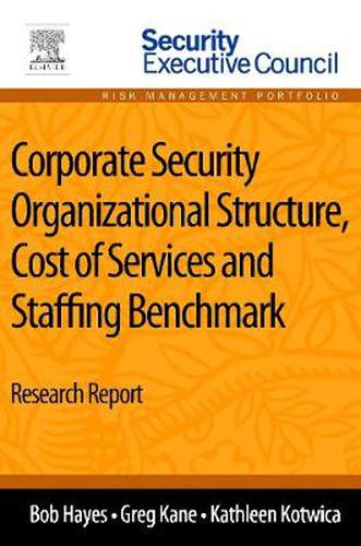 Cover image for Corporate Security Organizational Structure, Cost of Services and Staffing Benchmark: Research Report