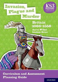 Cover image for KS3 History 4th Edition: Invasion, Plague and Murder: Britain 1066-1558 Curriculum and Assessment Planning Guide