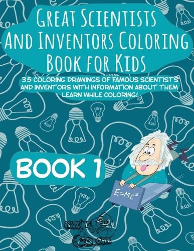 Cover image for Great Scientists and Inventors Coloring Book for Kids: 35 coloring drawings of famous scientists and inventors with information about them. Learn while coloring!