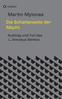 Cover image for Die Schattenseite der Macht: Aufstieg und Fall des L. Annaeus Seneca