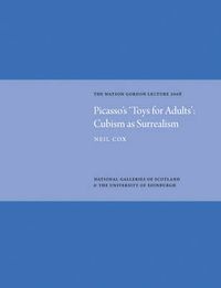 Cover image for Picasso's 'Toys for Adults': Cubism as Surrealism: The Watson Gordon Lecture 2008