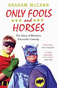 Cover image for Only Fools and Horses: The Story of Britain's Favourite Comedy