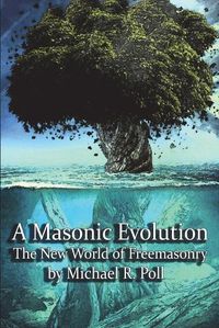 Cover image for A Masonic Evolution: The New World of Freemasonry