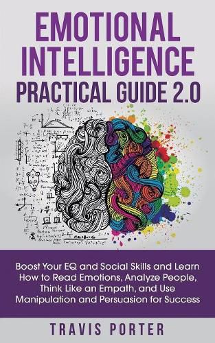 Cover image for Emotional Intelligence Practical Guide 2.0: Boost Your EQ and Social Skills and Learn How to Read Emotions, Read Emotions, Think Like an Empath, and Use Manipulation and Persuasion for Success