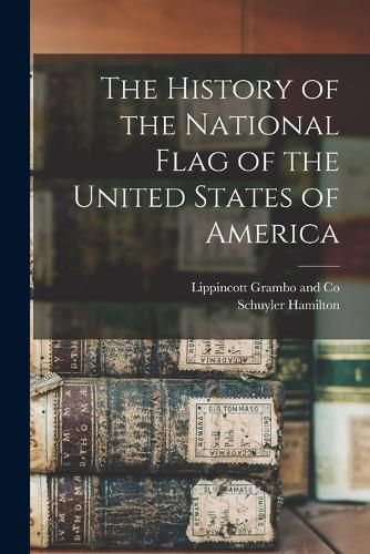 Cover image for The History of the National Flag of the United States of America