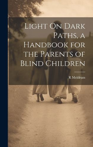 Light On Dark Paths, a Handbook for the Parents of Blind Children