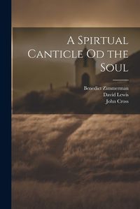 Cover image for A Spirtual Canticle od the Soul