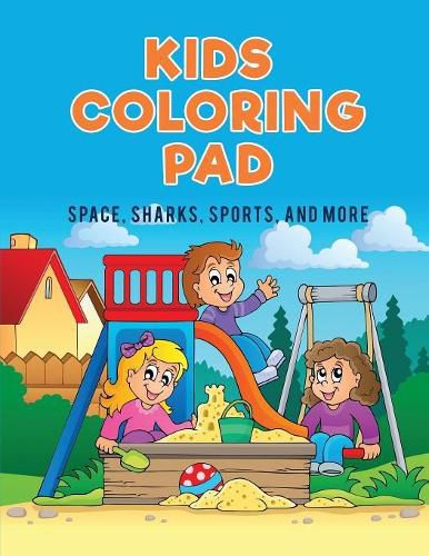 Cover image for Kids Coloring Pad: Space, Sharks, Sports, and More