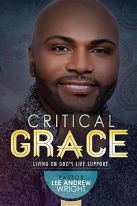 Cover image for Critical Grace: Living On God's Life Support