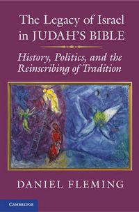 Cover image for The Legacy of Israel in Judah's Bible: History, Politics, and the Reinscribing of Tradition