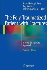 Cover image for The Poly-Traumatized Patient with Fractures: A Multi-Disciplinary Approach