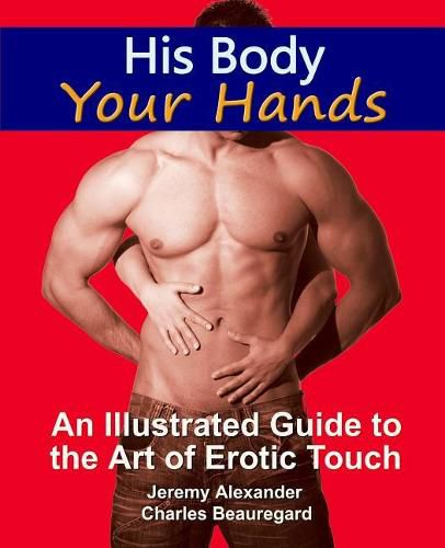 Cover image for His Body, Your Hands: An Illustrated Guide to the Art of Erotic Touch