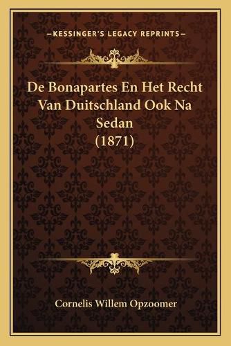 de Bonapartes En Het Recht Van Duitschland Ook Na Sedan (1871)