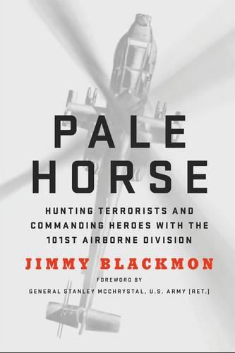 Pale Horse: Hunting Terrorists and Commanding Heroes with the 101st Airborne Division