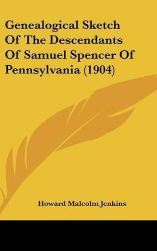 Cover image for Genealogical Sketch of the Descendants of Samuel Spencer of Pennsylvania (1904)