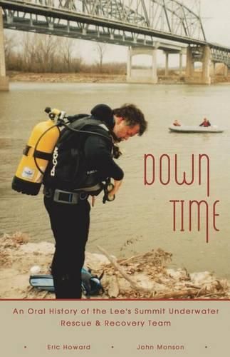 Cover image for Down Time: An Oral History of the Lee's Summit Underwater Rescue & Recovery Team