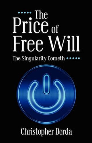 Cover image for The Price of Free Will: The Singularity Cometh