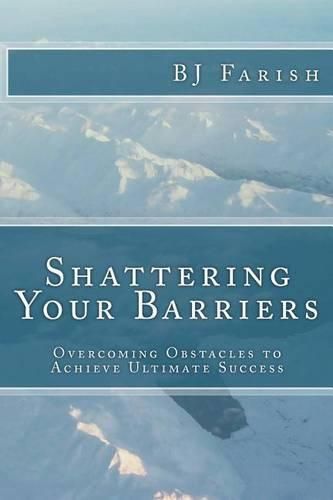 Cover image for Shattering Your Barriers: Overcoming Obstacles to Achieve Ultimate Success