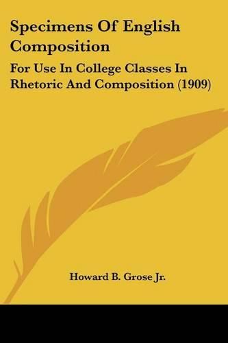 Specimens of English Composition: For Use in College Classes in Rhetoric and Composition (1909)