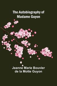 Cover image for The Autobiography of Madame Guyon