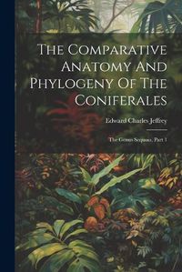 Cover image for The Comparative Anatomy And Phylogeny Of The Coniferales