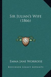 Cover image for Sir Julian's Wife (1866)