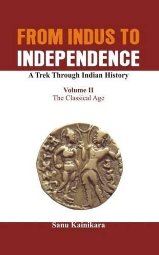 Cover image for From Indus to Independence - A Trek Through Indian History: The Classical Age