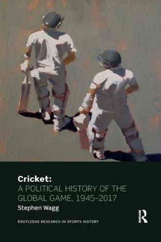 Cover image for Cricket: A Political History of the Global Game, 1945-2017