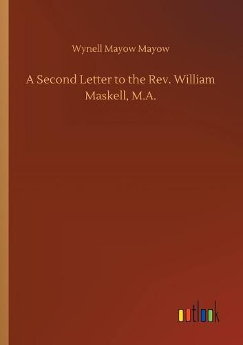 A Second Letter to the Rev. William Maskell, M.A.