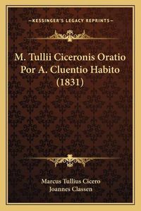 Cover image for M. Tullii Ciceronis Oratio Por A. Cluentio Habito (1831)