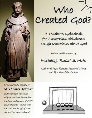 Cover image for Who Created God?: A Teacher's Guidebook for Answering Children's Tough Questions about God