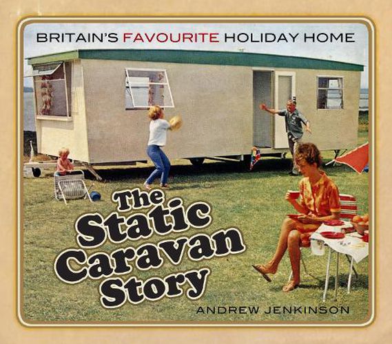 The Static Caravan Story: Britain's Favourite Holiday Home