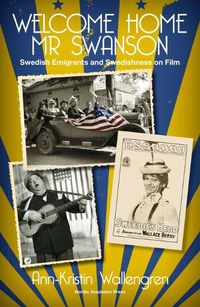 Cover image for Welcome Home Mr Swanson: Swedish Emigrants and Swedishness on Film