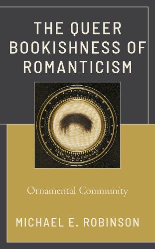 Cover image for The Queer Bookishness of Romanticism: Ornamental Community