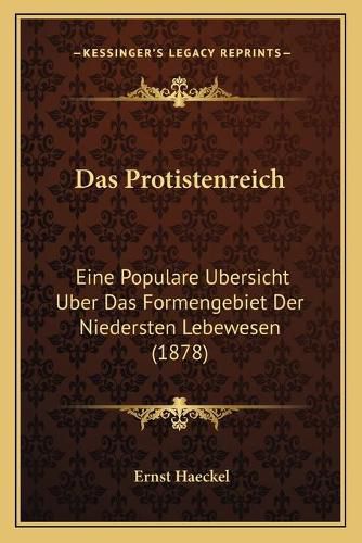 Cover image for Das Protistenreich: Eine Populare Ubersicht Uber Das Formengebiet Der Niedersten Lebewesen (1878)