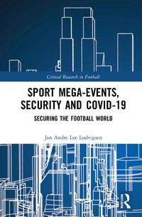 Cover image for Sport Mega-Events, Security and COVID-19: Securing the Football World