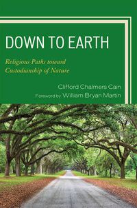 Cover image for Down to Earth: Religious Paths toward Custodianship of Nature