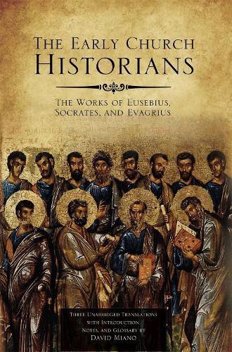 The Early Church Historians: The Works of Eusebius, Socrates, and Evagrius