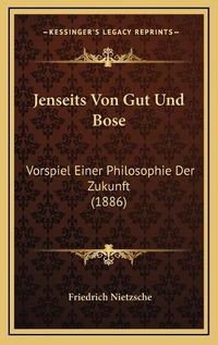 Cover image for Jenseits Von Gut Und Bose: Vorspiel Einer Philosophie Der Zukunft (1886)